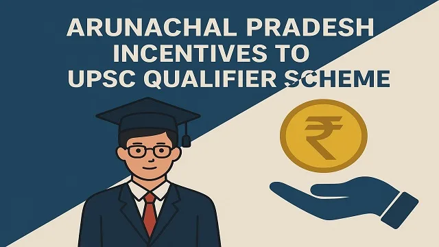 Image of Incentives to UPSC Qualifier Scheme Arunachal Pradesh
